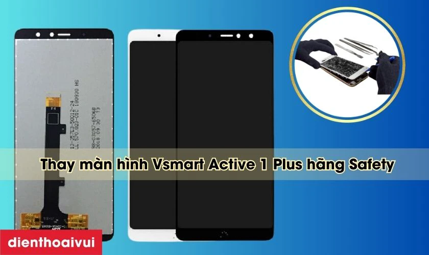 Màn hình Vsmart Active 1 Plus hãng Safety là gì?