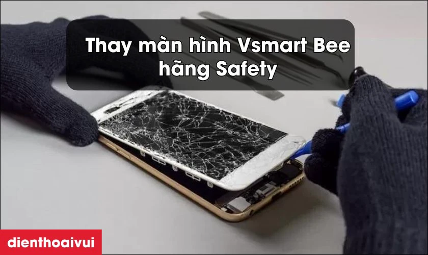 Thay màn hình Vsmart Bee hãng Safety là giải pháp tối ưu nhất cho điện thoại hư hỏng màn hình