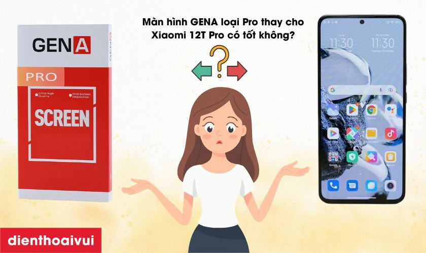 Màn hình GENA loại Pro thay cho Xiaomi 12T Pro có tốt không?