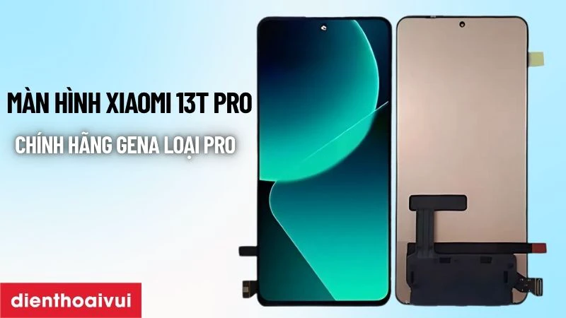 Màn hình Xiaomi 13T Pro chính hãng GENA loại Pro là gì?
