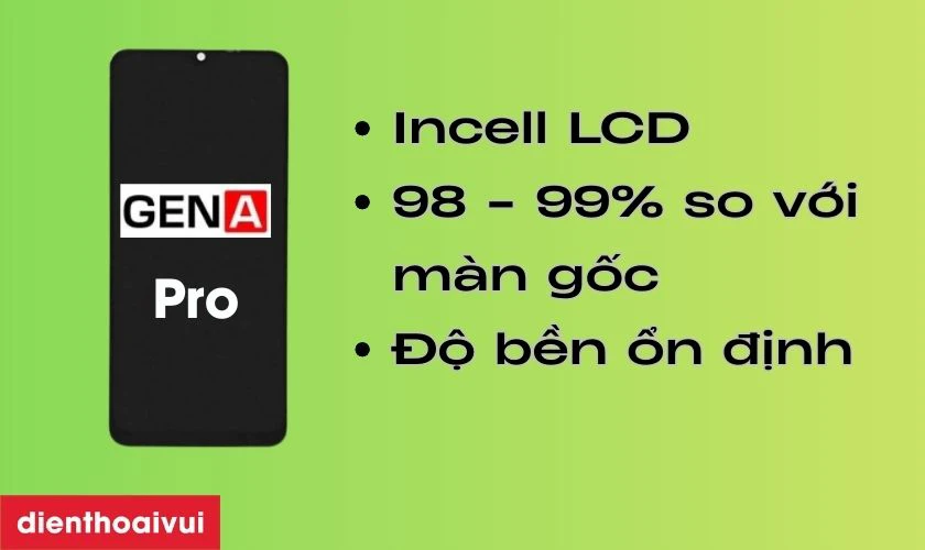 Màn hình chính hãng GENA loại Pro là màn hình linh kiện chất lượng cao