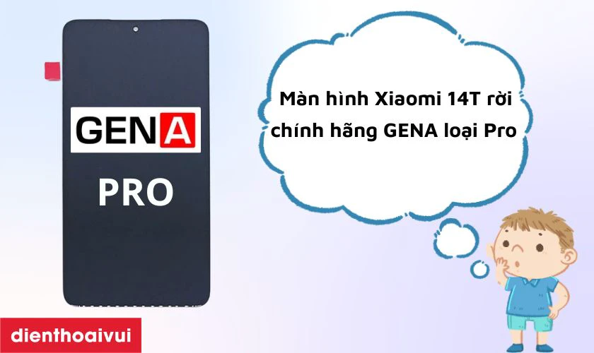 Màn hình Xiaomi 14T rời chính hãng GENA loại Pro là gì?