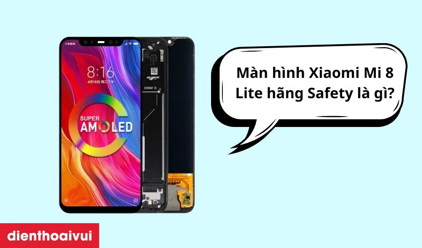 Màn hình hãng Safety được nhiều người lựa chọn thay thế cho Xiaomi Mi 8 Lite