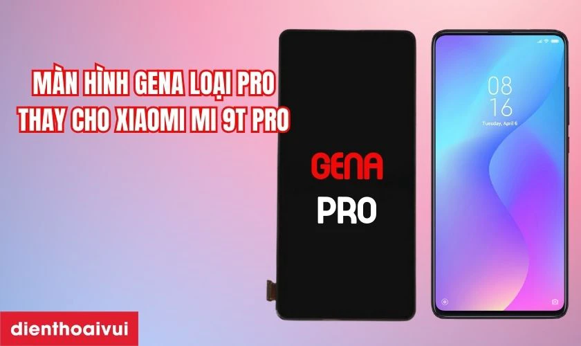 Màn hình Xiaomi Mi 9T Pro chính hãng GENA loại Pro là gì?
