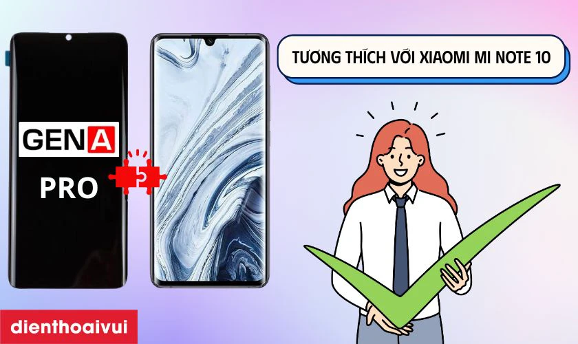Màn hình GENA loại Pro thay cho Xiaomi Mi Note 10 có tốt không?