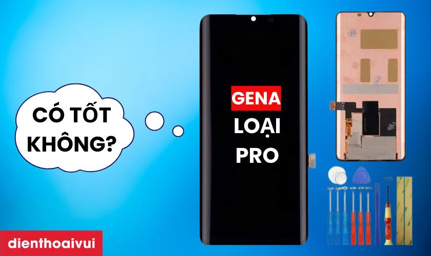 Màn hình GENA loại Pro thay cho Xiaomi Mi Note 10 Lite có tốt không?