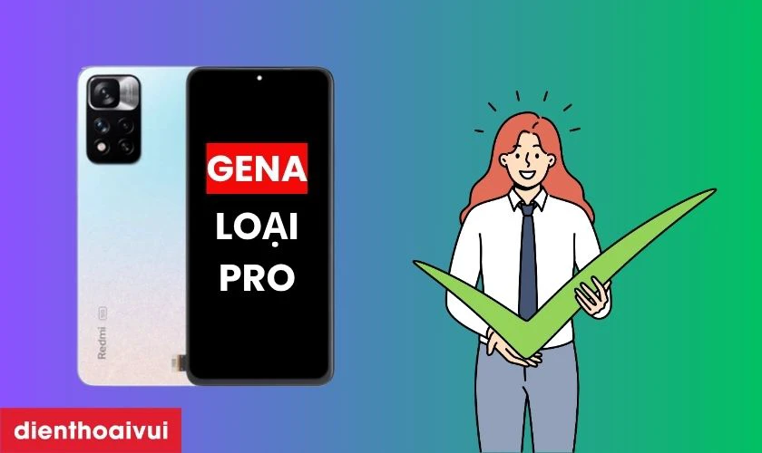 Màn hình Xiaomi Note 11 Pro Plus 5G chính hãng GENA loại Pro là gì?