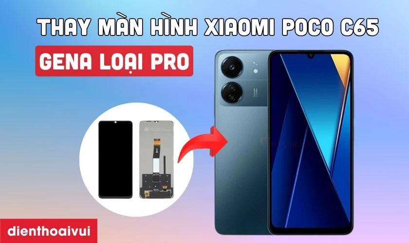 Màn hình thay màn hình Xiaomi Poco C65 chính hãng GENA loại Pro là gì?