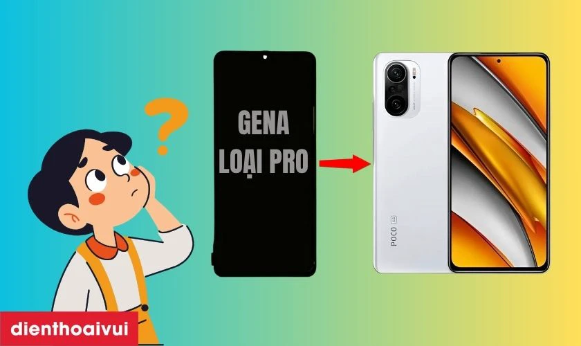 Màn hình Xiaomi Poco F3 chính hãng GENA loại Pro là gì?