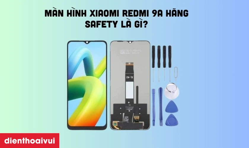 Màn hình hãng Safety được nhiều người lựa chọn thay thế cho Xiaomi Redmi 9A