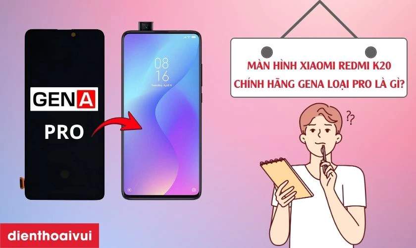 Màn hình Xiaomi Redmi K20 chính hãng GENA loại Pro là gì?