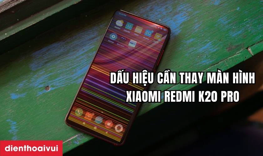 Dấu hiệu cần thay màn hình Xiaomi Redmi K20 Pro
