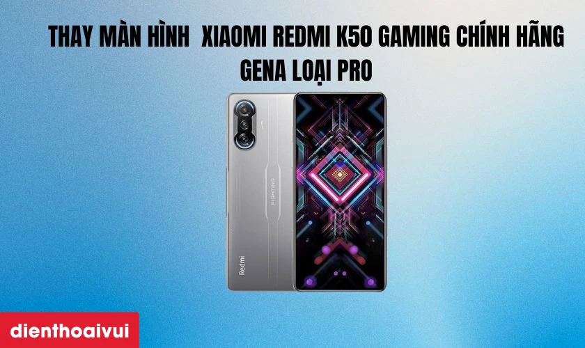 Thay màn hình Xiaomi Redmi K50 Gaming chính hãng GENA loại Pro
