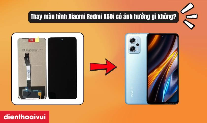 Thay màn hình Xiaomi Redmi K50i có ảnh hưởng gì
