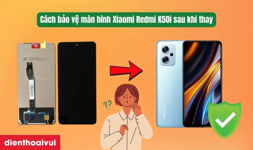 Cách bảo vệ màn hình Xiaomi Redmi K50i sau khi thay mới