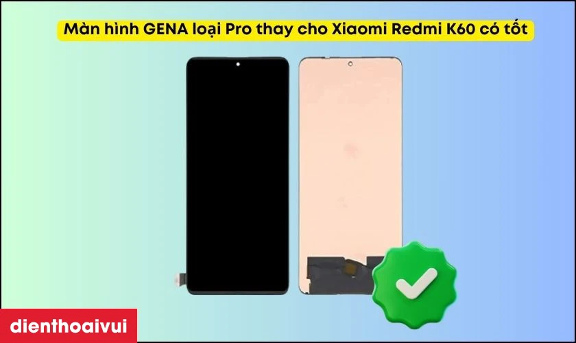 Màn hình GENA loại Pro thay cho Xiaomi Redmi K60 có tốt không