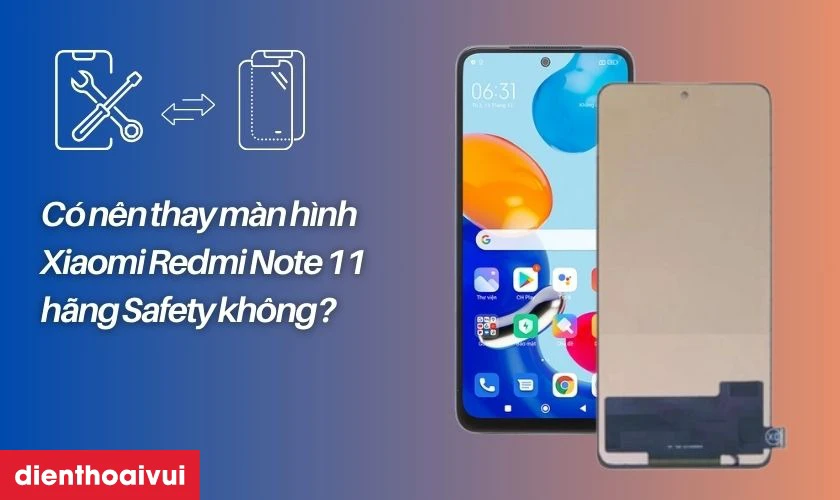 Thay màn hình hãng Safety cho Xiaomi Redmi Note 11 là lựa chọn tốt nhất