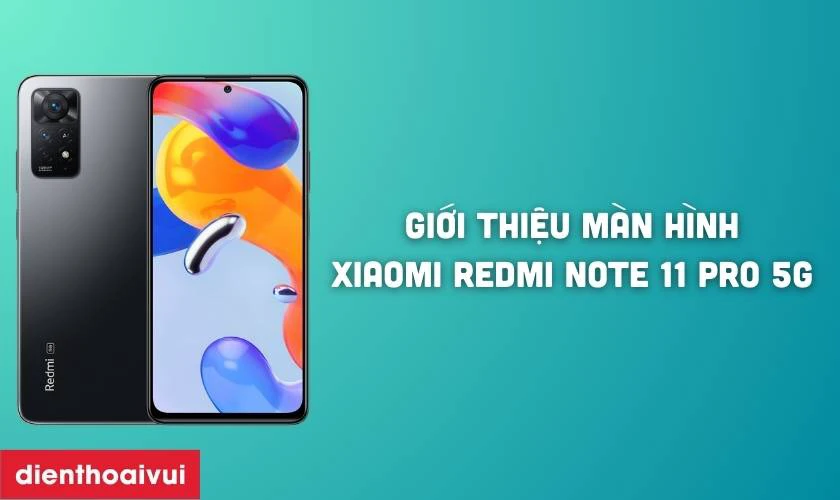 Giới thi&ecirc;̣u màn hình Xiaomi Redmi Note 11 Pro 5G