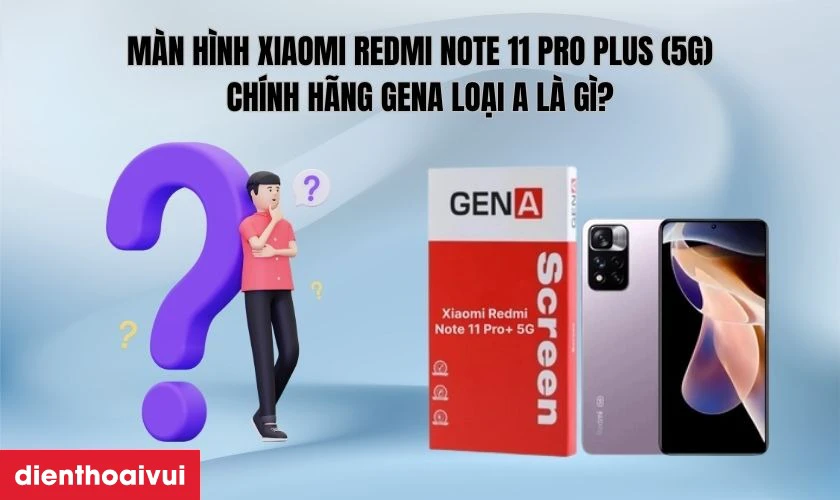 Giới thiệu m&agrave;n h&igrave;nh Xiaomi Redmi Note 11 Pro Plus (5G) ch&iacute;nh h&atilde;ng GENA loại A