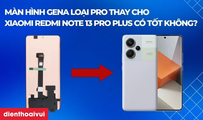 Màn hình GENA loại Pro thay cho Xiaomi Redmi Note 13 Pro Plus