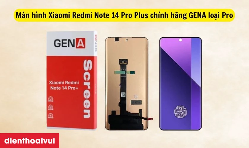 Thay m&agrave;n h&igrave;nh Xiaomi Redmi Note 14 Pro Plus ch&iacute;nh h&atilde;ng GENA loại Pro