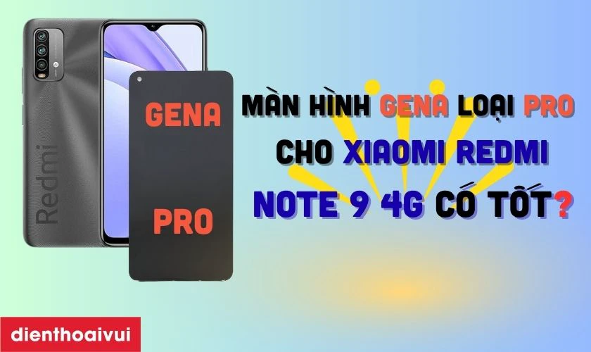 Màn hình Xiaomi Redmi Note 9 4G chính hãng GENA loại Pro thay có tốt không?