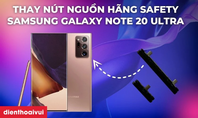 Thay nút nguồn hãng Safety Samsung Galaxy Note 20 Ultra là gì