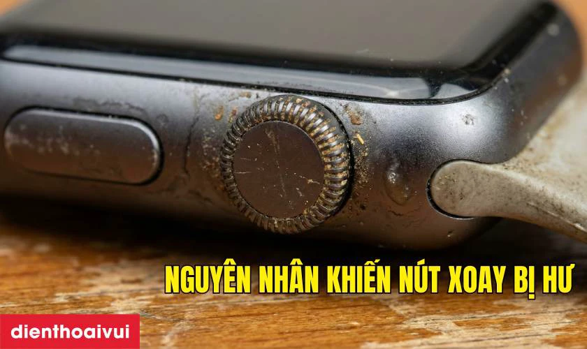 Nguy&ecirc;n nh&acirc;n khiến n&uacute;t xoay Digital Crown Apple Watch Series 3 42mm bị hư