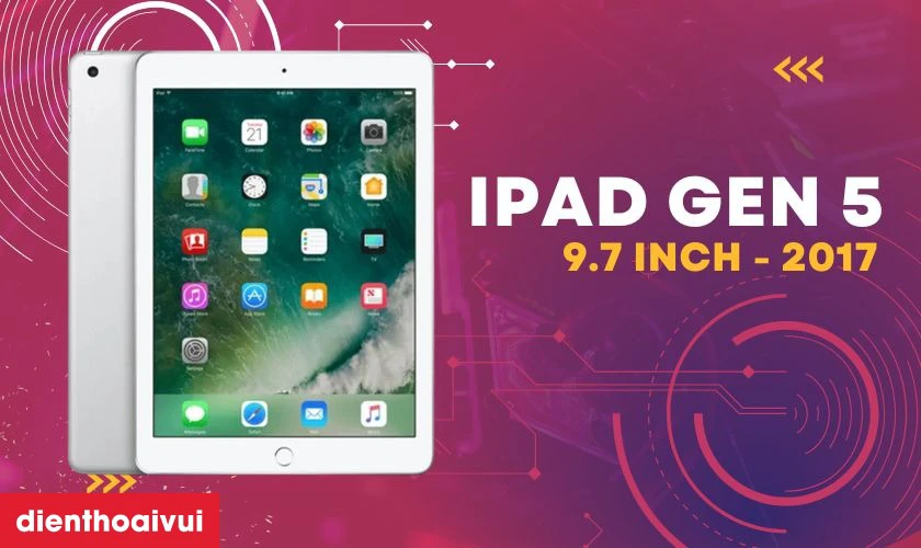 Tổng quan về iPad Gen 5 9.7 inch 2017