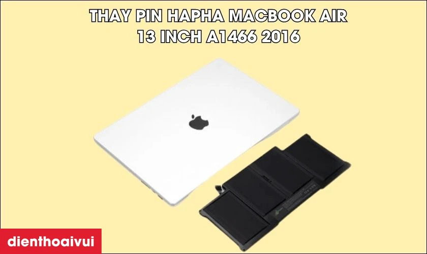 Pin Hapha là lựa chọn tối ưu nhất để thay thế cho Macbook Air 13 inch A1466 2016