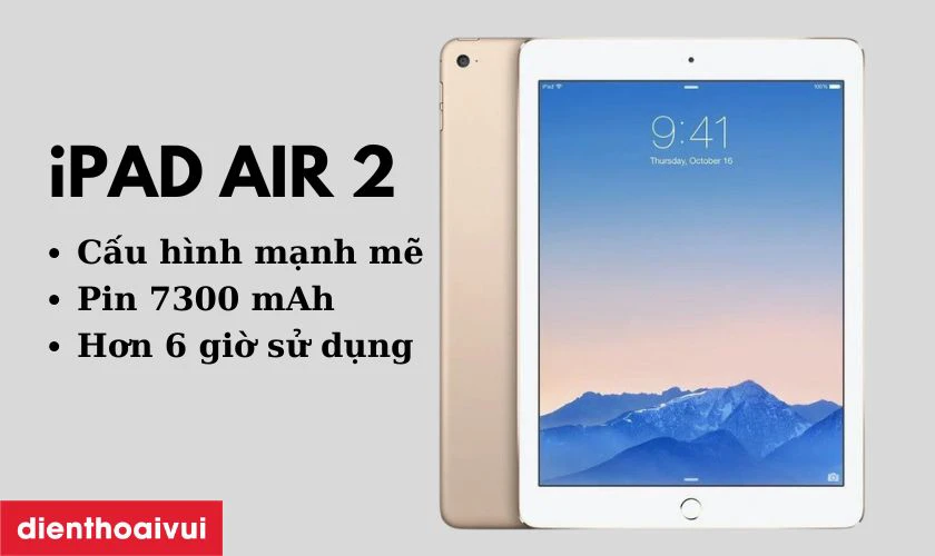 iPad Air 2 - Cấu hình ổn định, pin 7300 mAh sử dụng lên đến 6 tiếng