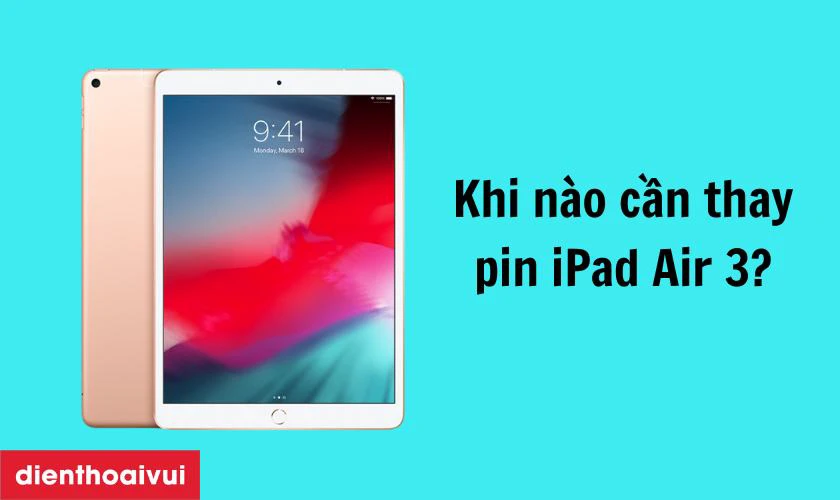 Khi nào cần thay pin trên iPad Air 3? 