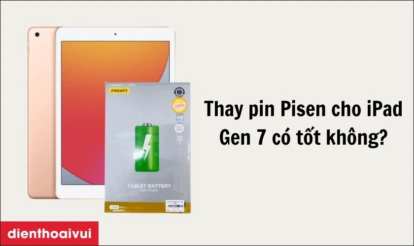 Có nên thay pin iPad Gen 7 chính hãng Pisen không?