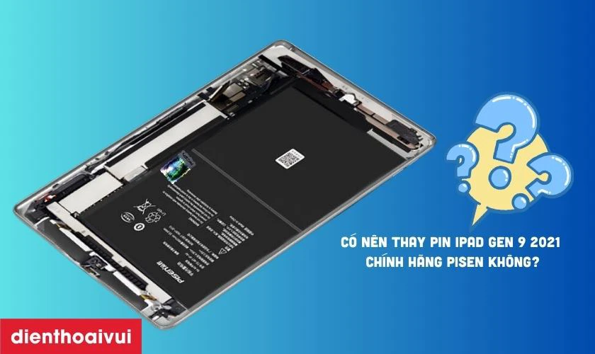 Có nên thay pin iPad Gen 9 2021 chính hãng Pisen không?