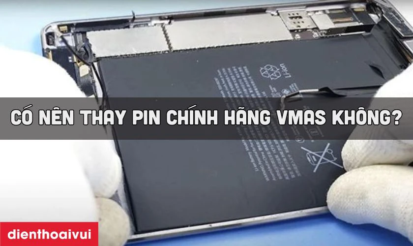Có nên thay pin iPad Mini 1 chính hãng Vmas không?