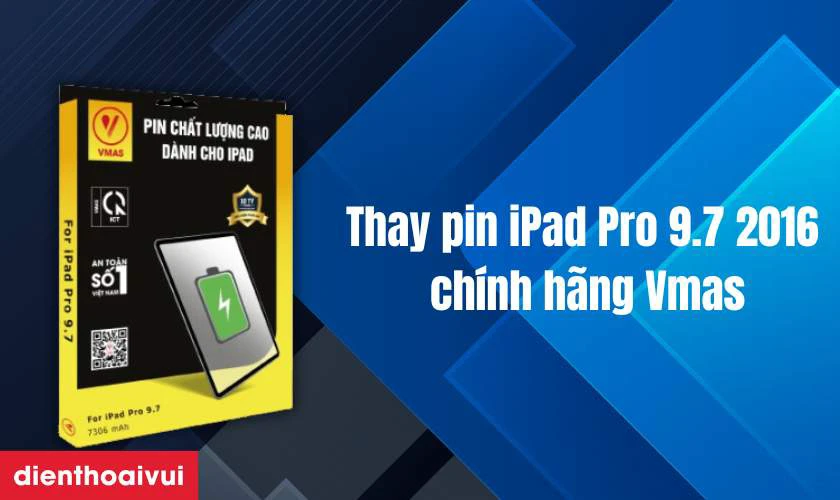 Pin iPad Pro 9.7 2016 chính hãng Vmas là gì?