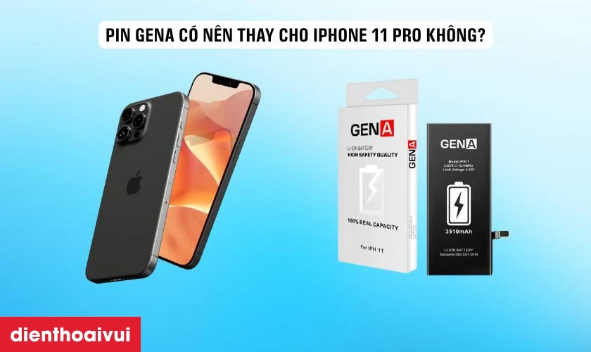 Có nên thay pin iPhone 11 Pro dung lượng siêu cao chính hãng GENA không