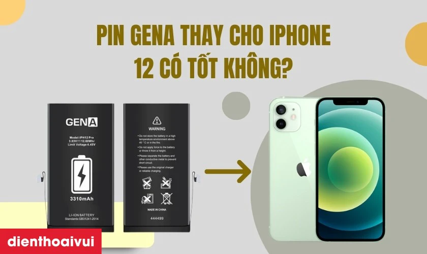 Pin GENA thay cho iPhone 12 có tốt không