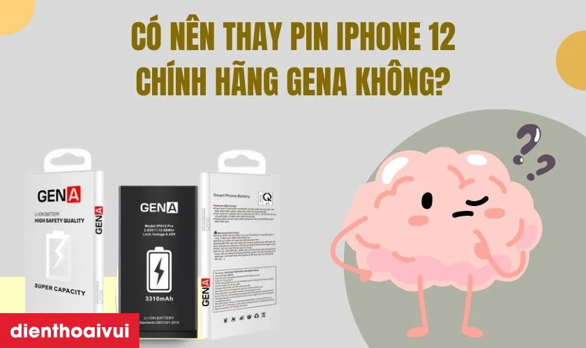 Có nên thay pin iPhone 12 dung lượng siêu cao chính hãng GENA không