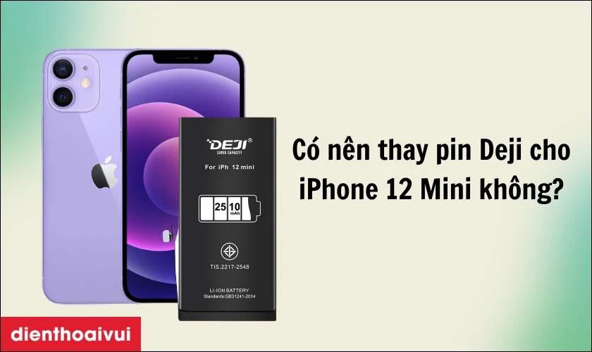 Có nên thay pin iPhone 12 Mini dung lượng cao chính hãng Deji không?