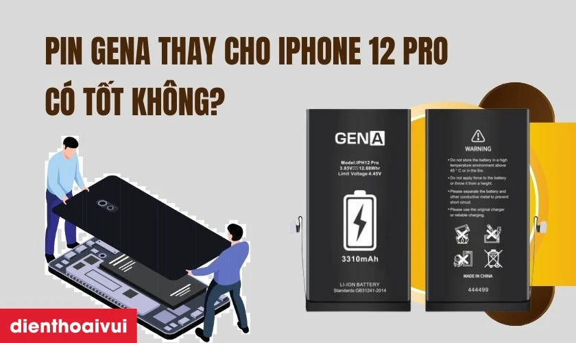 Pin GENA thay cho iPhone 12 Pro có tốt không