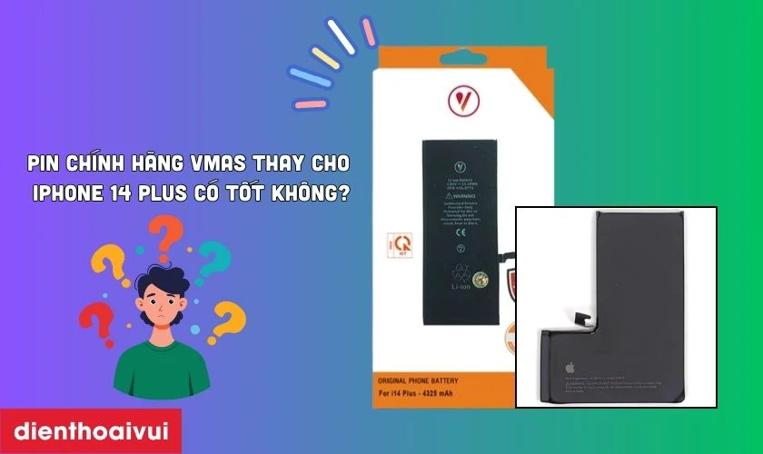 Pin chính hãng Vmas thay cho iPhone 14 Plus có tốt không?