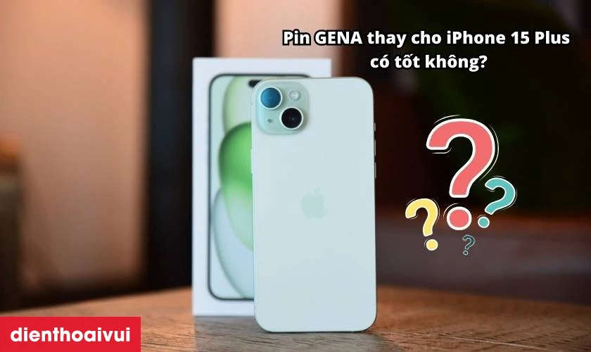 Pin GENA thay cho iPhone 15 Plus có tốt không