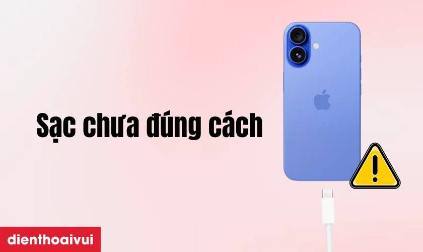 Thói quen sử dụng và sạc không đúng cách