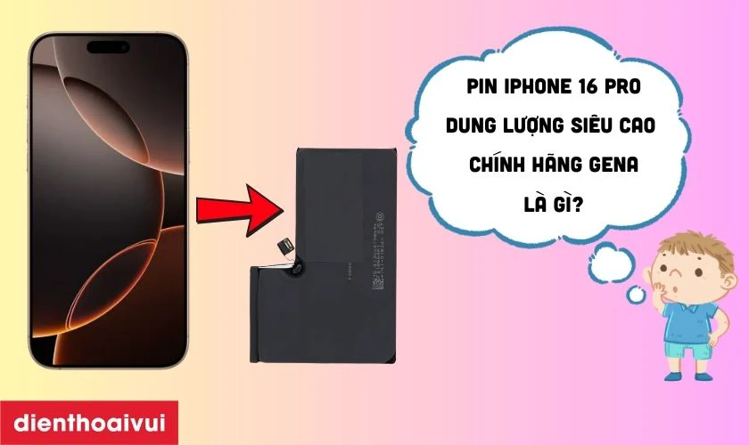 Pin iPhone 16 Pro dung lượng siêu cao chính hãng GENA là gì?
