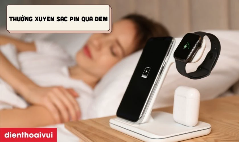 Thường xuyên sạc qua đêm dễ làm chai pin