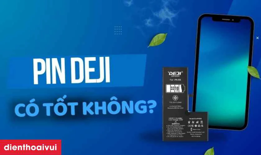 Pin chính hãng Deji thay cho iPhone X có tốt không?