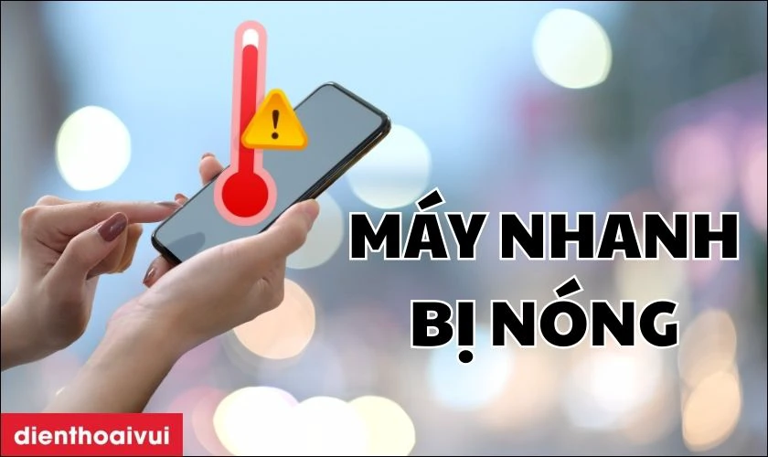 Máy nhanh bị nóng là dấu hiệu cần thay pin