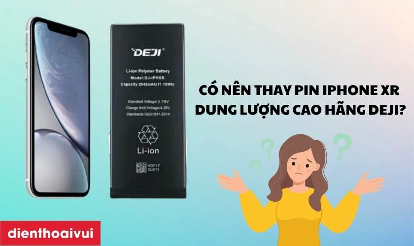 Có nên thay pin iPhone XR dung lượng cao hãng Deji không?