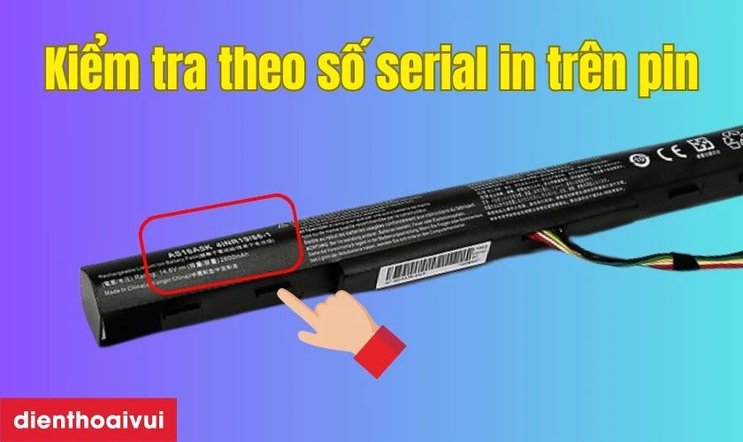 Mỗi viên pin chính hãng đều có mã số serial riêng